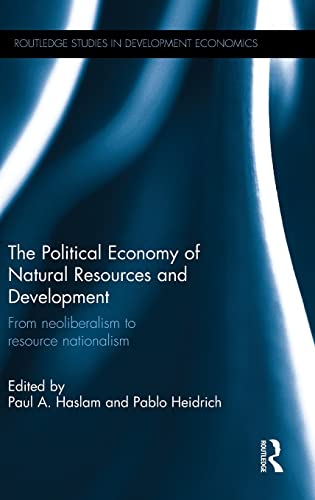 Imagen de archivo de The Political Economy of Natural Resources and Development: From neoliberalism to resource nationalism (Routledge Studies in Development Economics) a la venta por Chiron Media