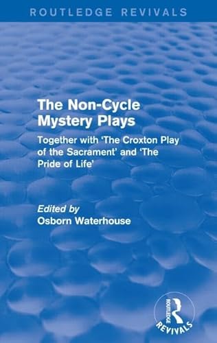 Beispielbild fr The Non-Cycle Mystery Plays (Routledge Revivals): Together with 'The Croxton Play of the Sacrament' and 'The Pride of Life' zum Verkauf von Chiron Media