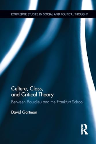 Stock image for Culture, Class, and Critical Theory: Between Bourdieu and the Frankfurt School (Routledge Studies in Social and Political Thought) for sale by Chiron Media