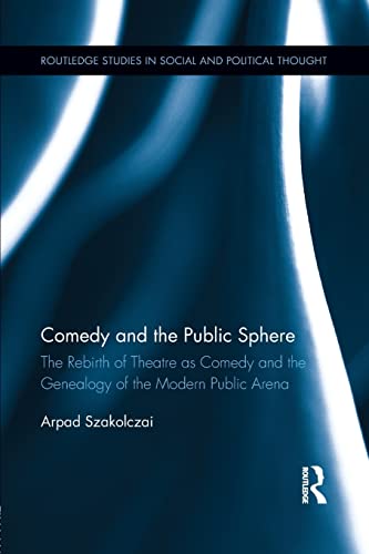 Imagen de archivo de Comedy and the Public Sphere: The Rebirth of Theatre as Comedy and the Genealogy of the Modern Public Arena a la venta por Blackwell's