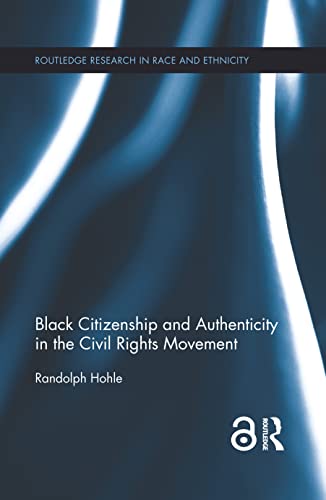 9781138920866: Black Citizenship and Authenticity in the Civil Rights Movement (Routledge Research in Race and Ethnicity)