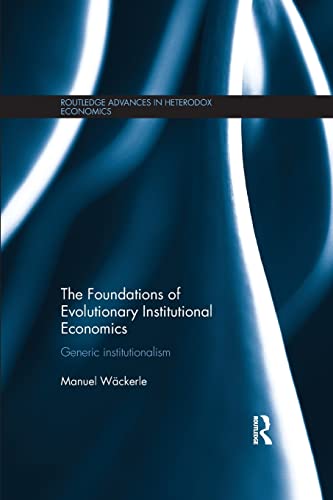 9781138921184: The Foundations of Evolutionary Institutional Economics: Generic Institutionalism (Routledge Advances in Heterodox Economics)