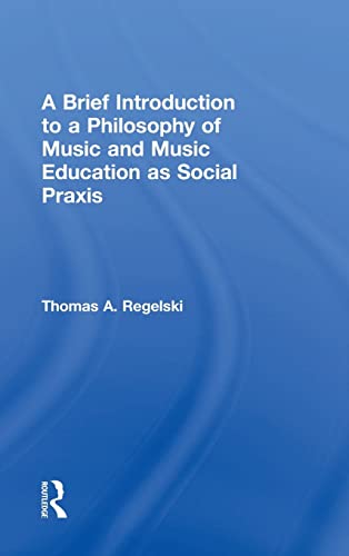 9781138921238: A Brief Introduction to A Philosophy of Music and Music Education as Social Praxis