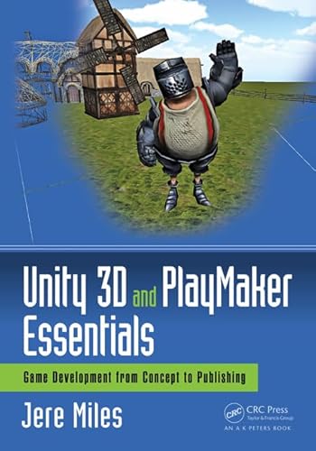 9781138921771: Unity 3D and PlayMaker Essentials: Game Development from Concept to Publishing