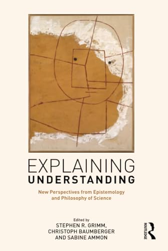 Stock image for Explaining Understanding: New Perspectives from Epistemology and Philosophy of Science for sale by Chiron Media