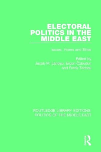 9781138922099: Electoral Politics in the Middle East: Issues, Voters and Elites (Routledge Library Editions: Politics of the Middle East)