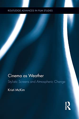 9781138922181: Cinema as Weather: Stylistic Screens and Atmospheric Change (Routledge Advances in Film Studies)