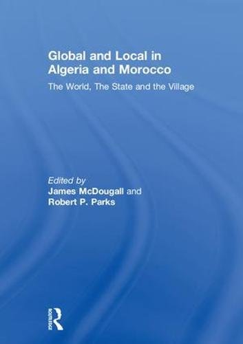 Stock image for Global and Local in Algeria and Morocco: The World, The State and the Village for sale by Chiron Media