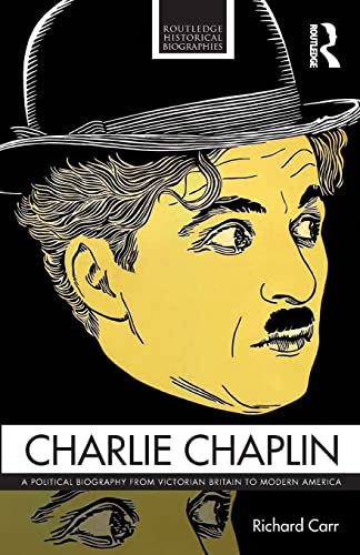Stock image for Charlie Chaplin: A Political Biography from Victorian Britain to Modern America (Routledge Historical Biographies) for sale by Chiron Media