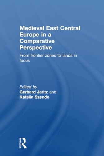 Beispielbild fr Medieval East Central Europe in a Comparative Perspective: From Frontier Zones to Lands in Focus zum Verkauf von Blackwell's