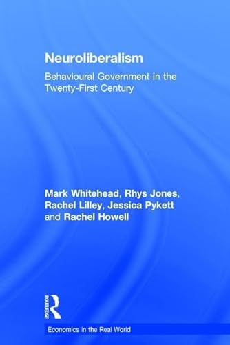 Stock image for Neuroliberalism: Behavioural Government in the Twenty-First Century (Economics in the Real World) for sale by dsmbooks