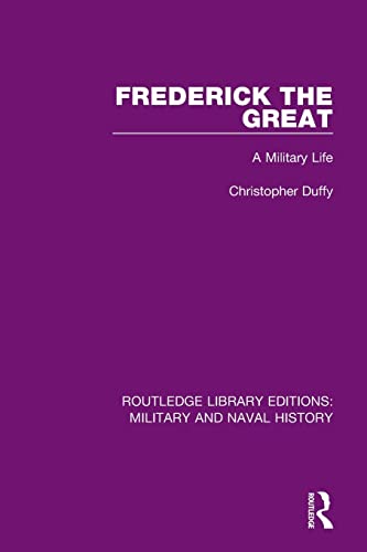 Imagen de archivo de Frederick the Great: A Military Life (Routledge Library Editions: Military and Naval History) a la venta por Books Unplugged