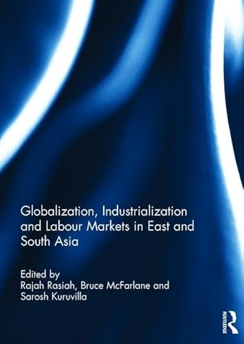 Imagen de archivo de Globalization, Industrialization and Labour Markets in East and South Asia a la venta por Books Puddle