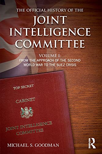 Beispielbild fr The Official History of the Joint Intelligence Committee: Volume I: From the Approach of the Second World War to the Suez Crisis zum Verkauf von Blackwell's
