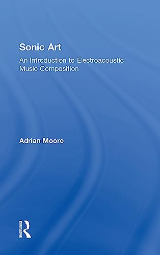 9781138925014: Sonic Art: An Introduction to Electroacoustic Music Composition