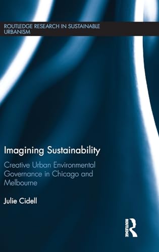 Imagen de archivo de Imagining Sustainability: Creative urban environmental governance in Chicago and Melbourne (Routledge Research in Sustainable Urbanism) a la venta por Chiron Media