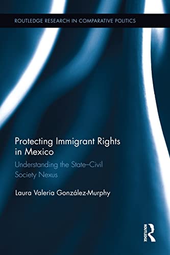Imagen de archivo de Protecting Immigrant Rights in Mexico: Understanding the State-Civil Society Nexus a la venta por Blackwell's