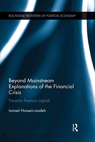 9781138926653: Beyond Mainstream Explanations of the Financial Crisis: Parasitic Finance Capital (Routledge Frontiers of Political Economy)