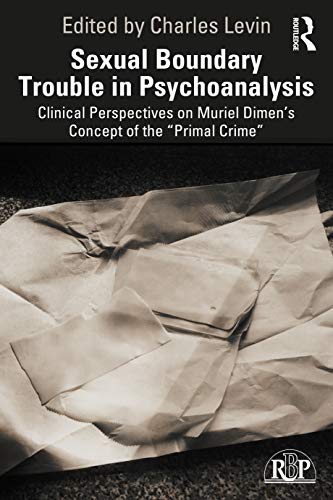 Beispielbild fr Sexual Boundary Trouble in Psychoanalysis: Clinical Perspectives on Muriel Dimen's Concept of the "Primal Crime" zum Verkauf von Blackwell's