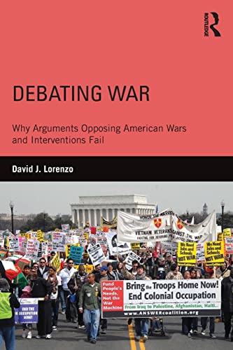 9781138926899: Debating War: Why Arguments Opposing American Wars and Interventions Fail
