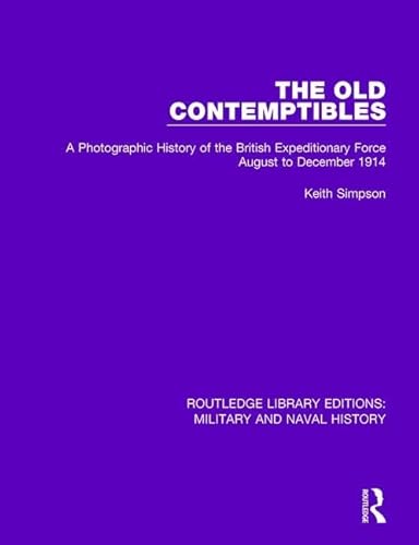 9781138927209: The Old Contemptibles: A Photographic History of the British Expeditionary Force August to December 1914 (Routledge Library Editions: Military and Naval History)