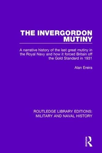 Stock image for The Invergordon Mutiny: A Narrative History of the Last Great Mutiny in the Royal Navy and How It Forced Britain off the Gold Standard in 1931 (Routledge Library Editions: Military and Naval History) for sale by Chiron Media
