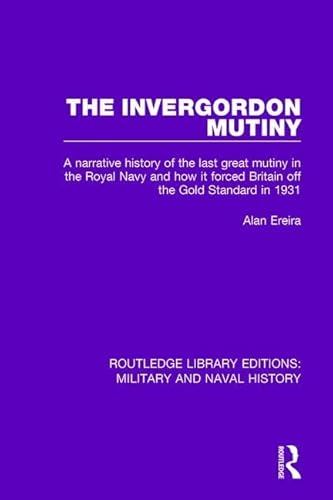 Stock image for The Invergordon Mutiny: A Narrative History of the Last Great Mutiny in the Royal Navy and How It Forced Britain off the Gold Standard in 1931 (Routledge Library Editions: Military and Naval History) for sale by Chiron Media