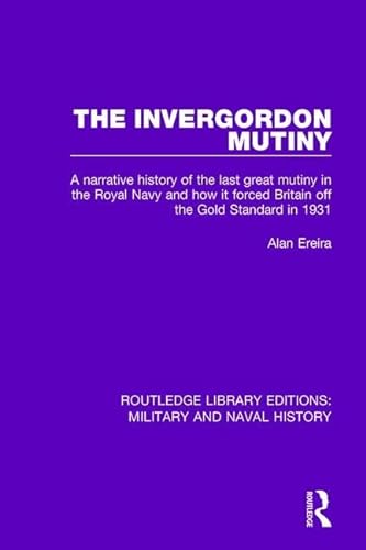 9781138928046: The Invergordon Mutiny: A Narrative History of the Last Great Mutiny in the Royal navy and How It Forced Britain off the Gold Standard in 1931 (Routledge Library Editions: Military and Naval History)
