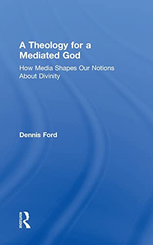 Stock image for A Theology for a Mediated God: How Media Shapes Our Notions About Divinity for sale by Chiron Media
