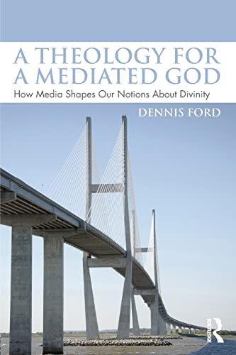 Beispielbild fr A Theology for a Mediated God: How Media Shapes Our Notions About Divinity zum Verkauf von Blackwell's