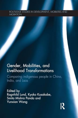 Beispielbild fr Gender, Mobilities, and Livelihood Transformations: Comparing Indigenous People in China, India, and Laos zum Verkauf von Blackwell's