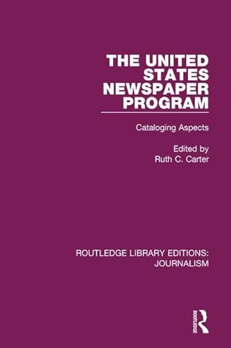 Stock image for The United States Newspaper Program: Cataloging Aspects: 4 (Routledge Library Editions: Journalism) for sale by Chiron Media