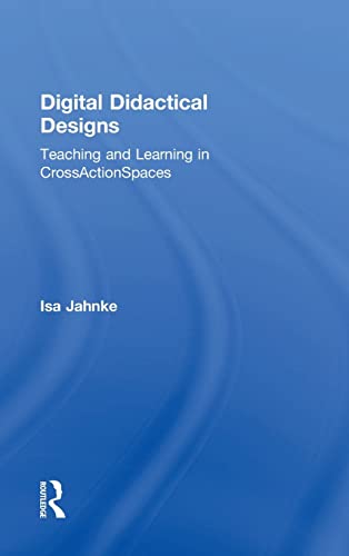 9781138928480: Digital Didactical Designs: Teaching and Learning in CrossActionSpaces