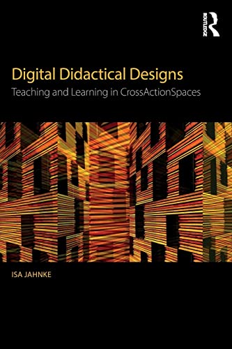 9781138928497: Digital Didactical Designs: Teaching and Learning in CrossActionSpaces