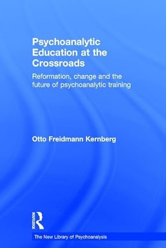 9781138928701: Psychoanalytic Education at the Crossroads: Reformation, change and the future of psychoanalytic training (The New Library of Psychoanalysis)