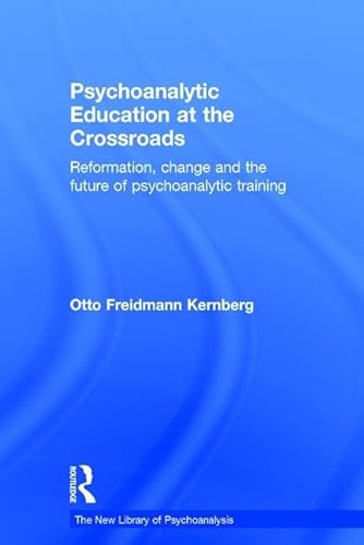 9781138928701: Psychoanalytic Education at the Crossroads: Reformation, change and the future of psychoanalytic training