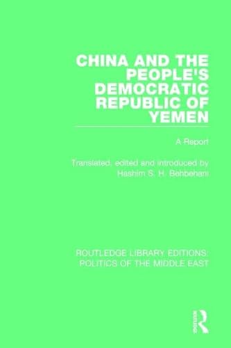 Imagen de archivo de China and the People's Democratic Republic of Yemen: A Report (Routledge Library Editions: Politics of the Middle East) a la venta por Chiron Media