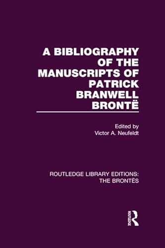 Stock image for The Bibliography of the Manuscripts of Patrick Branwell Bronte (Routledge Library Editions: the Brontes) for sale by Chiron Media