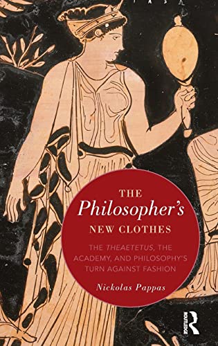 Stock image for The Philosophers New Clothes: The Theaetetus, the Academy, and Philosophy?s Turn against Fashion for sale by Reuseabook