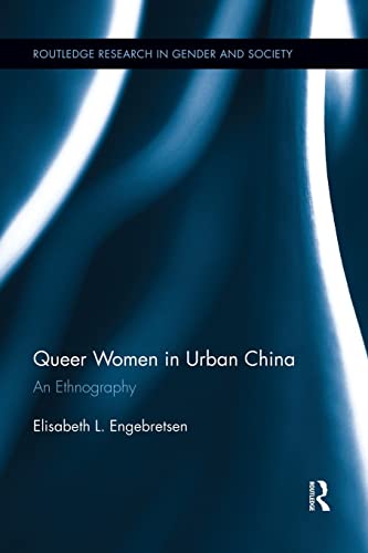 Beispielbild fr Queer Women in Urban China: An Ethnography (Routledge Research in Gender and Society) zum Verkauf von BooksRun