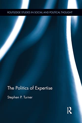 9781138929630: The Politics of Expertise (Routledge Studies in Social and Political Thought)