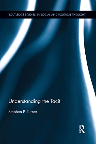 9781138929647: Understanding the Tacit (Routledge Studies in Social and Political Thought)