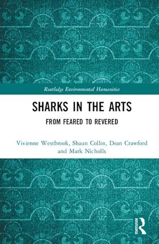 Stock image for Sharks in the Arts: From feared to revered (Routledge Environmental Humanities) for sale by Chiron Media