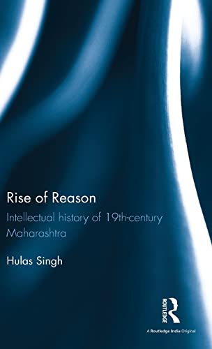 9781138929722: Rise of Reason: Intellectual history of 19th-century Maharashtra