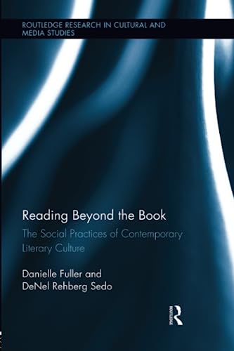 Beispielbild fr Reading Beyond the Book: The Social Practices of Contemporary Literary Culture zum Verkauf von Blackwell's