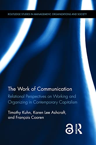 Beispielbild fr The Work of Communication: Relational Perspectives on Working and Organizing in Contemporary Capitalism (Routledge Studies in Management, Organizations and Society) zum Verkauf von Lucky's Textbooks