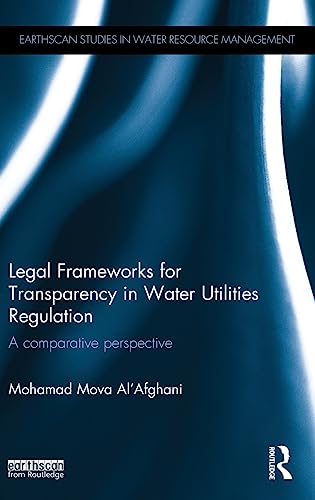 Stock image for Legal Frameworks for Transparency in Water Utilities Regulation: A comparative perspective (Earthscan Studies in Water Resource Management) for sale by Chiron Media