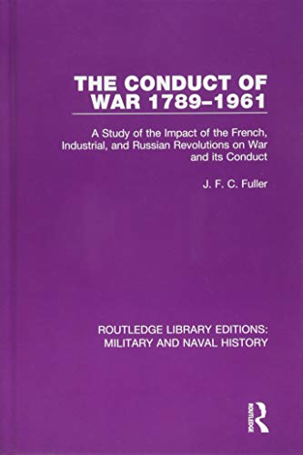 Stock image for The Conduct of War 1789-1961: A Study of the Impact of the French, Industrial and Russian Revolutions on War and Its Conduct (Routledge Library Editions: Military and Naval History) for sale by Chiron Media