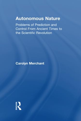 9781138930995: Autonomous Nature: Problems of Prediction and Control From Ancient Times to the Scientific Revolution