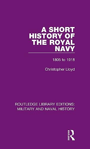 Imagen de archivo de A Short History of the Royal Navy: 1805-1918 (Routledge Library Editions: Military and Naval History) a la venta por Chiron Media